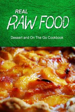 Real Raw Food - Dessert and on the Go de Real Raw Food Combo Books