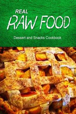 Real Raw Food Dessert and Snacks Cookbook de Real Raw Food Combo Books