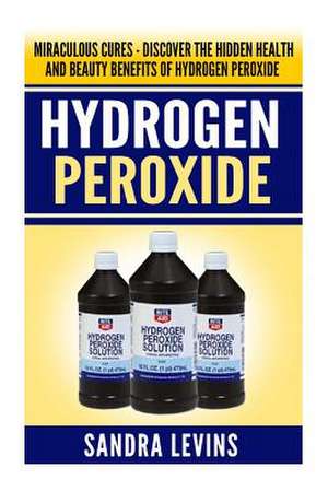 Hydrogen Peroxide de Sandra Levins