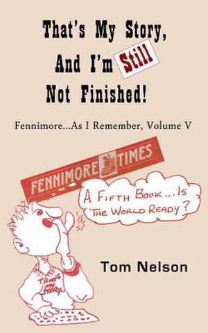 That's My Story, and I'm Still Not Finished de Tom Nelson