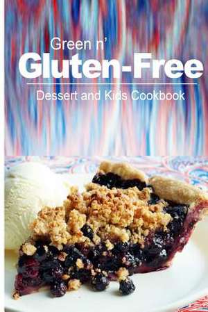 Green N' Gluten-Free - Dessert and Kids Cookbook de Green N' Gluten Free 2. Books