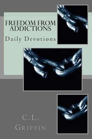 Freedom from Addictions de C. L. Griffin