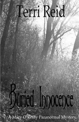 Buried Innocence - A Mary O'Reilly Paranormal Mystery - Book Thirteen de Terri Reid