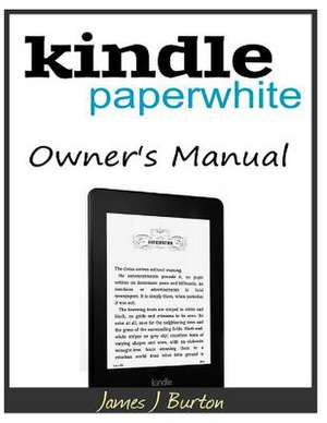 Kindle Paperwhite Owner?s Manual de James J. Burton