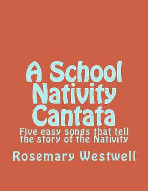 A School Nativity Cantata de Dr Rosemary J. Westwell