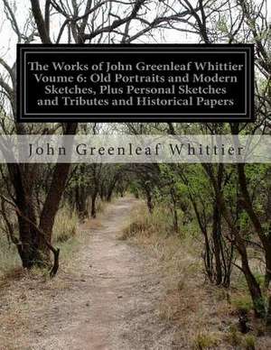 The Works of John Greenleaf Whittier Voume 6 de John Greenleaf Whittier