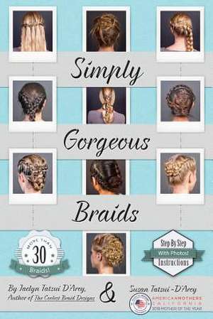 Simply Gorgeous Braids de Jaclyn Tatsui D'Arcy