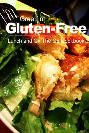 Green N' Gluten-Free - Lunch and on the Go Cookbook de Green N' Gluten Free 2. Books