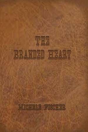 The Branded Heart - Geniune Version de Michele E. Fischer