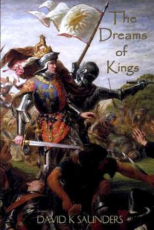 The Dreams of Kings de David K. Saunders