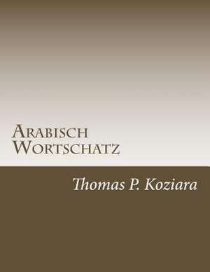 Arabisch Wortschatz de Thomas P. Koziara