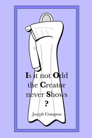 Is It Not Odd the Creator Never Shows? de Joseph Compton