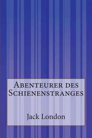 Abenteurer Des Schienenstranges de Jack London