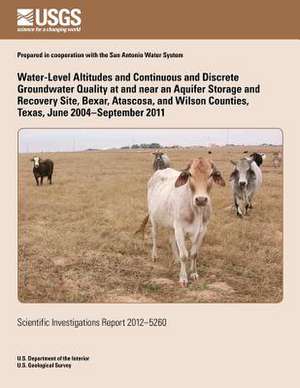 Water-Level Altitudes and Continuous and Discrete Groundwater Quality at and Near an Aquifer Storage and Recovery Site, Bexar, Atascosa, and Wilson Co de Cassi L. Crow