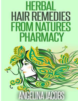 Herbal Hair Remedies from Natures Pharmacy de Angelina Jacobs