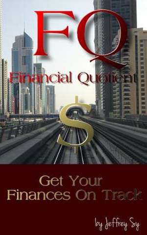 Fq, Upgrade Your Financial Literacy Quotient de MR Jeffrey Sy