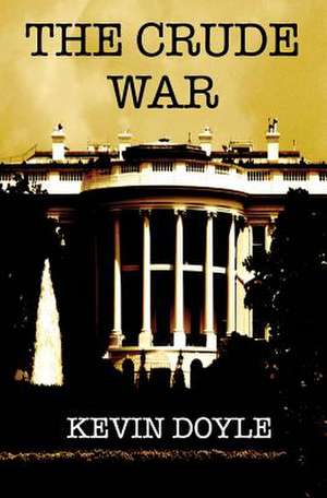 The Crude War de MR Kevin W. Doyle