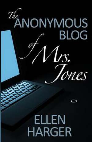 The Anonymous Blog of Mrs. Jones de Ellen Harger