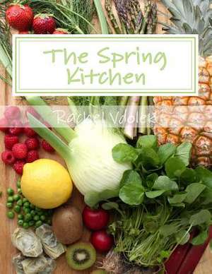 The Spring Kitchen de Rachel Vdolek