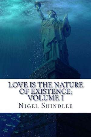 Love Is the Nature of Existence; The Trinity Manifesto de Nigel Shindler