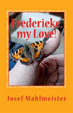 Frederieke, My Love! de Josef Mahlmeister