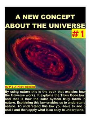 A New Cosmic Concept about the Universe # 1 de Peet (P S. J. ). Schutte