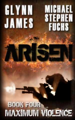 Arisen, Book Four - Maximum Violence de Glynn James