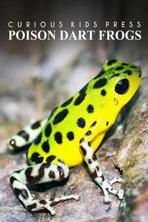 Poison Dart Frogs - Curious Kids Press de Curious Kids Press