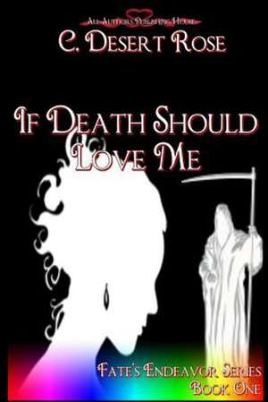 If Death Should Love Me de C. Desert Rose