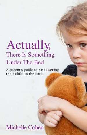 Actually, There Is Something Under the Bed de Michelle Cohen