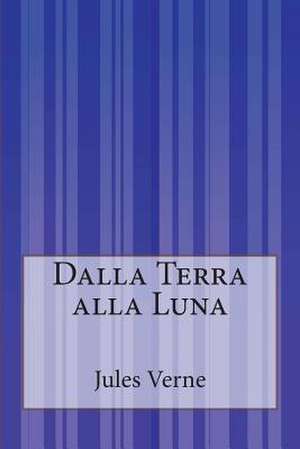 Dalla Terra Alla Luna de Jules Verne