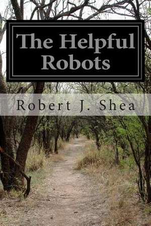 The Helpful Robots de Robert J. Shea