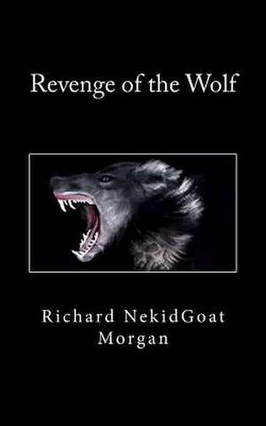 Revenge of the Wolf de Richard Nekidgoat Morgan