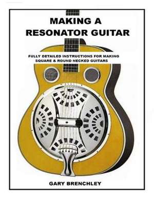 Making Resonator Guitar de Gary Brenchley