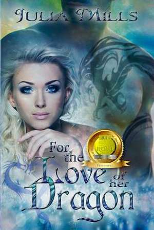 For the Love of Her Dragon de Julia Mills