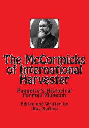 The McCormicks of International Harvester de Ray Burhop