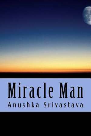 Miracle Man de Anushka Srivastava