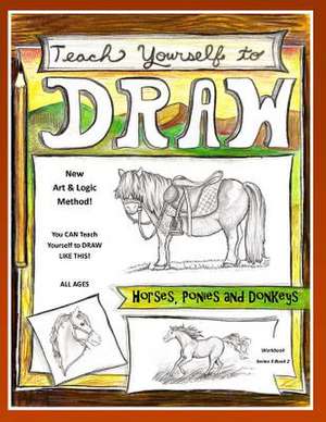 Teach Yourself to Draw - Horses, Ponies and Donkeys de Sarah Janisse Brown