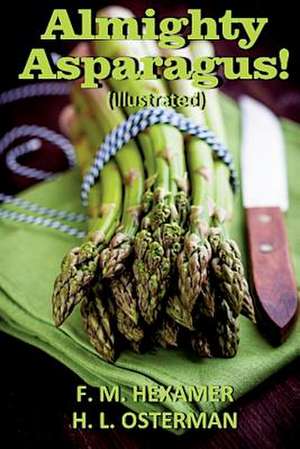 Almighty Asparagus! (Illustrated) de F. M. Hexamer