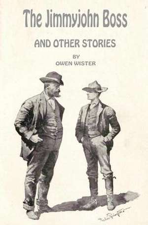 The Jimmyjohn Boss and Other Stories de Owen Wister