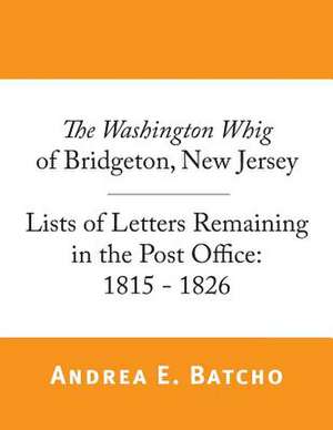 The Washington Whig of Bridgeton, New Jersey, Lists of Letters Remaining in the Post Office de Andrea E. Batcho