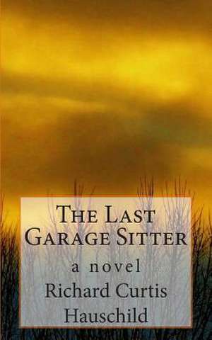 The Last Garage Sitter de Richard Curtis Hauschild