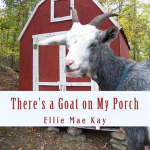 There's a Goat on My Porch de Ellie Mae Kay