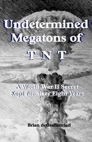 Undetermined Megatons of T.N.T. de Brian Degraffenried