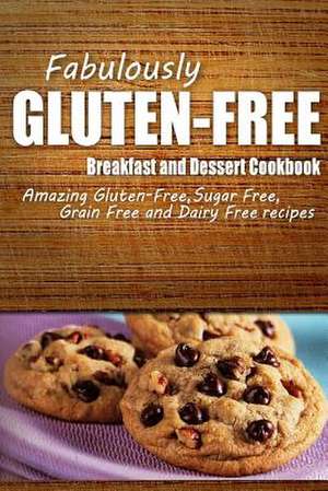 Fabulously Gluten-Free - Breakfast and Dessert Cookbook de Fabulously Gluten-Free