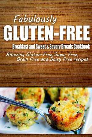 Fabulously Gluten-Free - Breakfast and Sweet & Savory Breads Cookbook de Fabulously Gluten-Free