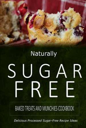 Naturally Sugar-Free - Baked Treats and Munchies Cookbook de Naturally Sugar-Free