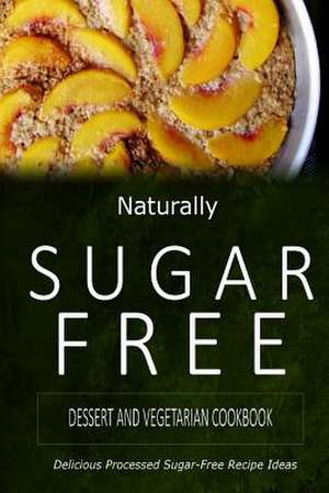 Naturally Sugar-Free - Dessert and Vegetarian Cookbook de Naturally Sugar-Free