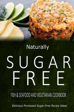 Naturally Sugar-Free - Fish & Seafood and Vegetarian Cookbook de Naturally Sugar-Free