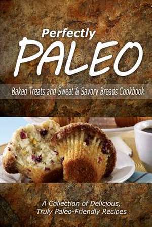 Perfectly Paleo - Baked Treats and Sweet & Savory Breads Cookbook de Perfectly Paleo